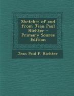 Sketches of and from Jean Paul Richter - Primary Source Edition di Jean Paul F. Richter edito da Nabu Press