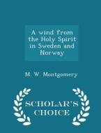 A Wind From The Holy Spirit In Sweden And Norway - Scholar's Choice Edition di M W Montgomery edito da Scholar's Choice