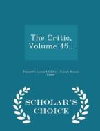 The Critic, Volume 45... - Scholar's Choice Edition di Jeannette Leonard Gilder edito da Scholar's Choice