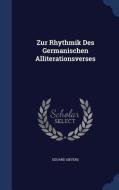 Zur Rhythmik Des Germanischen Alliterationsverses di Eduard Sievers edito da Sagwan Press
