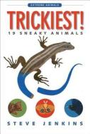 Trickiest!: 19 Sneaky Animals di Steve Jenkins edito da HOUGHTON MIFFLIN