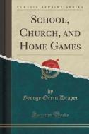 School, Church, And Home Games (classic Reprint) di George Orrin Draper edito da Forgotten Books