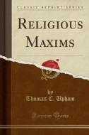 Religious Maxims (classic Reprint) di Thomas C Upham edito da Forgotten Books