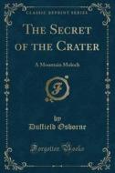 The Secret Of The Crater di Duffield Osborne edito da Forgotten Books
