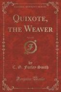 Quixote, The Weaver, Vol. 1 Of 3 (classic Reprint) di C G Furley Smith edito da Forgotten Books