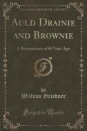 Auld Drainie And Brownie di William Gairdner edito da Forgotten Books