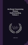 An Essay Concerning Human Understanding, Volume 1 di John Locke edito da Palala Press