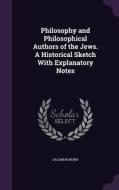 Philosophy And Philosophical Authors Of The Jews. A Historical Sketch With Explanatory Notes di Salomon Munk edito da Palala Press