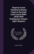 Reports Of One Hundred & Ninety Cases In The Irish Land Courts [1861-1876]; With Preliminary Tenant-right Chapters di Robert Donnell edito da Palala Press