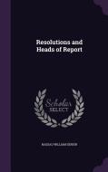 Resolutions And Heads Of Report di Nassau William Senior edito da Palala Press