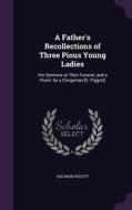 A Father's Recollections Of Three Pious Young Ladies di Solomon Piggott edito da Palala Press