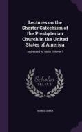 Lectures On The Shorter Catechism Of The Presbyterian Church In The United States Of America di Ashbel Green edito da Palala Press