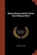 Bunny Brown and His Sister Sue Giving a Show di Laura Lee Hope edito da CHIZINE PUBN