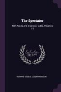 The Spectator: With Notes and a General Index, Volumes 1-2 di Richard Steele, Joseph Addison edito da CHIZINE PUBN