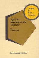 Aqueous Organometallic Catalysis di Ferenc Joó edito da Springer Netherlands