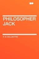 Philosopher Jack di R. M. Ballantyne edito da HardPress Publishing