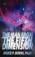 The Man from the Fifth Dimension di Bruce P. Burns Ph. D. edito da AUTHORHOUSE