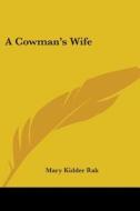 A Cowman's Wife di Mary Kidder Rak edito da Kessinger Publishing