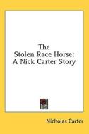 The Stolen Race Horse: A Nick Carter Story di Nicholas Carter edito da Kessinger Publishing