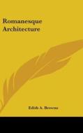 Romanesque Architecture di Edith A. Browne edito da Kessinger Publishing