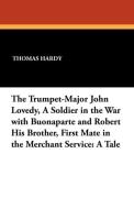 The Trumpet-Major John Lovedy, a Soldier in the War with Buonaparte and Robert His Brother, First Mate in the Merchant S di Thomas Hardy edito da Wildside Press