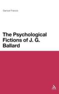 The Psychological Fictions of J.G. Ballard di Samuel Francis edito da CONTINNUUM 3PL