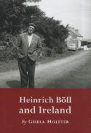 Heinrich Boll and Ireland di Gisela Holfter edito da Cambridge Scholars Publishing