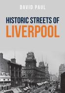 Historic Streets of Liverpool di David Paul edito da Amberley Publishing