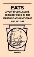 Eats - A Very Special Recipe Book Compiled by the Berkshire Association of Boy's Clubs di Various edito da Johnson Press