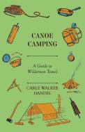 Canoe Camping - A Guide to Wilderness Travel di Carle Walker Handel edito da Seabrook Press