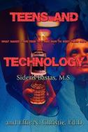 Teens And Technology di M S Sideris Bastas, Ed D Effie N Christie, Sideris Bastas M S edito da America Star Books