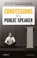 Confessions of a Public Speaker di Scott Berkun edito da O'Reilly Media, Inc, USA