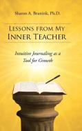 Lessons from My Inner Teacher di Sharon a. Brunink Ph. D. edito da Balboa Press