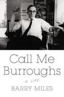 Call Me Burroughs: A Life di Barry Miles edito da Twelve
