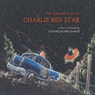 The Adventures of Charlie Red Star di Edward Morris Barker edito da FriesenPress