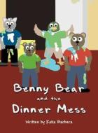 Benny Bear and the Dinner Mess di Katia Barbera edito da America Star Books