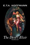 The Devil's Elixir, Vol. II of II by E.T A. Hoffman, Fiction, Fantasy di E. T. a. Hoffmann edito da Aegypan