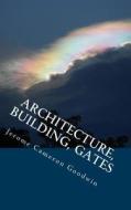 Architecture, Building, Gates: All the Bible Teaches about di Jerome Cameron Goodwin edito da Createspace