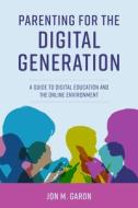 Parenting For The Digital Generation di Jon M. Garon edito da Rowman & Littlefield
