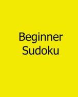 Beginner Sudoku: Vol. 2 - 80 Gentle Sudoku Puzzles di Sylvia Rogers edito da Createspace