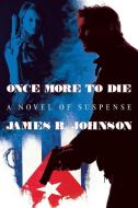 Once More to Die di James B. Johnson edito da Wildside Press