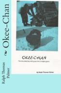 Okee-Chan di Ralph Thomas Palmer edito da Createspace Independent Publishing Platform