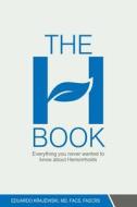 The H Book: Everything You Never Wanted to Know about Hemorrhoids di Eduardo Krajewski MD edito da Createspace