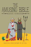 The Amusing Bible di Arthur Tovmasyan edito da iUniverse