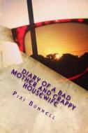 Diary of a Bad Mother and Crappy Housewife di Pixi Bunnell edito da Createspace