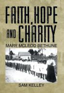 Faith, Hope and Charity di Sam Kelley edito da Xlibris