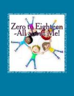 Zero to Eighteen - All about Me: A Guided Journal for Me - All about Me di R. Emmett edito da Createspace