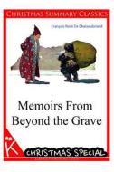 Memoirs from Beyond the Grave [Christmas Summary Classics] di Francois Rene De Chateaubriand edito da Createspace