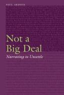 Not A Big Deal di Paul Ardoin edito da University Of Nebraska Press