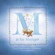 M Is for Manger di Crystal Bowman, Teri Mckinley edito da TYNDALE HOUSE PUBL